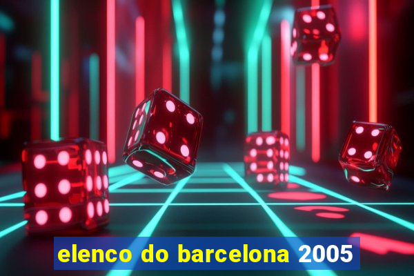 elenco do barcelona 2005